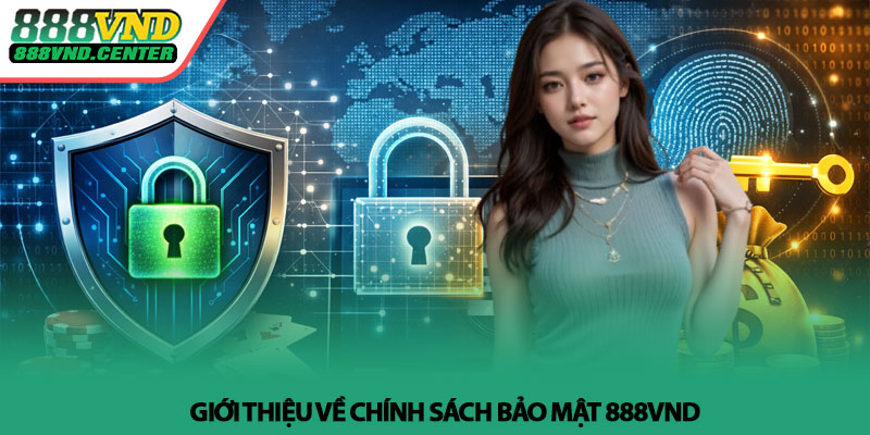 Chính sách bảo mật 888VND - Bảo vệ dữ liệu người chơi 1 Giới thiệu về Chính sách bảo mật 888VND