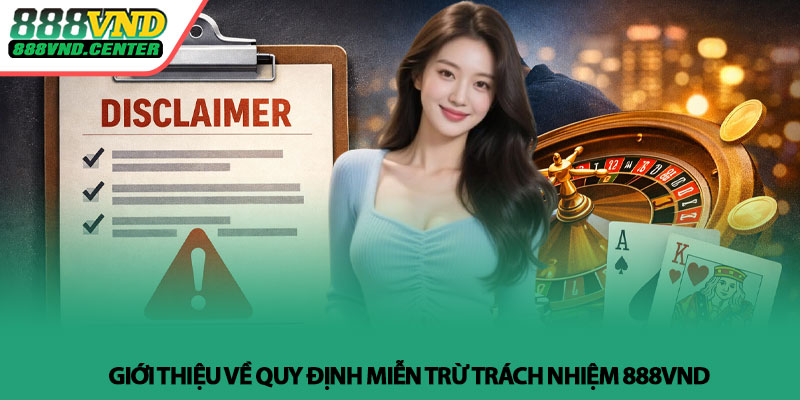 Miễn trừ trách nhiệm 888VND - Điều cần biết trước khi chơi 1 Giới thiệu về quy định Miễn trừ trách nhiệm 888VND