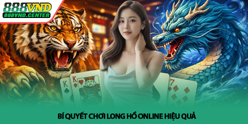 Long Hổ online - Bí quyết đọc nhịp thắng tại 888VND 4 Bí quyết chơi Long Hổ online hiệu quả