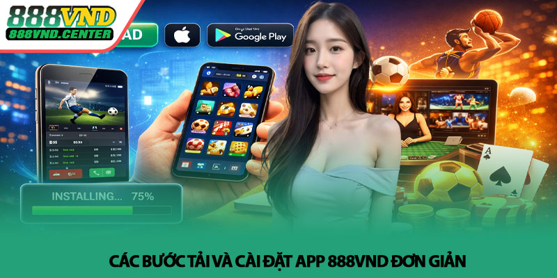 Tải app 888VND - Cách cài đặt nhanh và sử dụng hiệu quả 3 Các bước tải và cài đặt app 888VND đơn giản