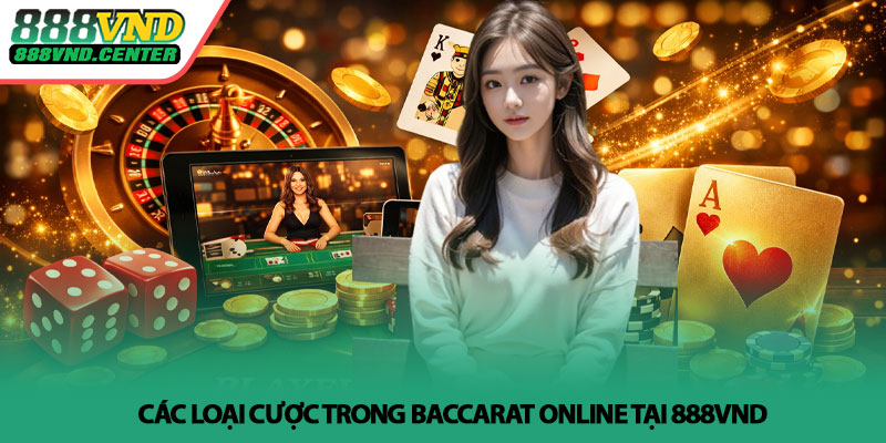 Baccarat online - Bí quyết thắng nhanh tại 888VND 3 Các loại cược trong Baccarat online tại 888VND