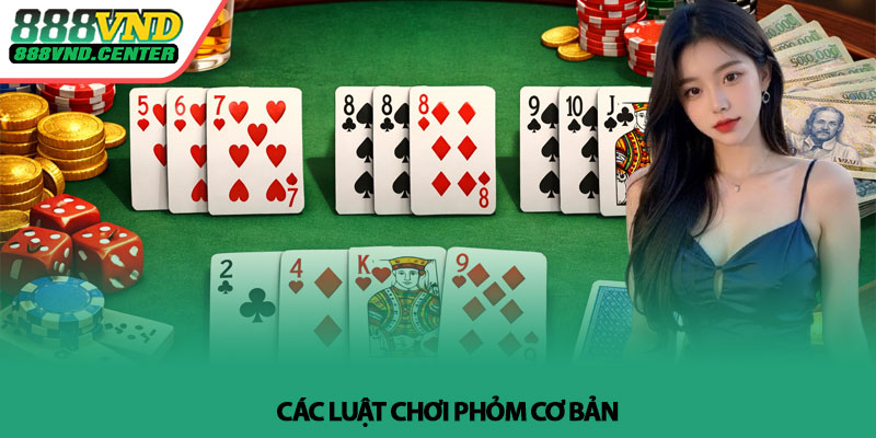 Luật chơi Phỏm - Cách đánh thắng nhanh từ cao thủ tại 888VND 3 Các luật chơi Phỏm cơ bản