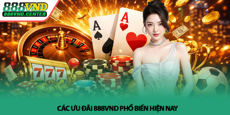 Khuyến mãi 888VND - Ưu đãi hấp dẫn mỗi ngày 2 Các ưu đãi 888VND phổ biến hiện nay