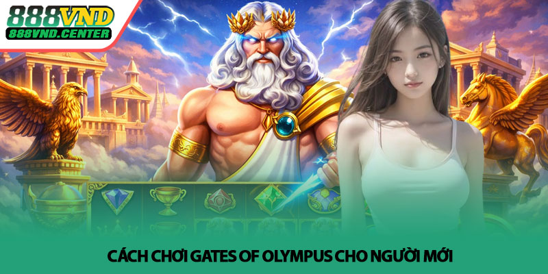 Gates of Olympus - Soi game slot Zeus dễ thắng tại 888VND 3 Cách chơi Gates of Olympus cho người mới