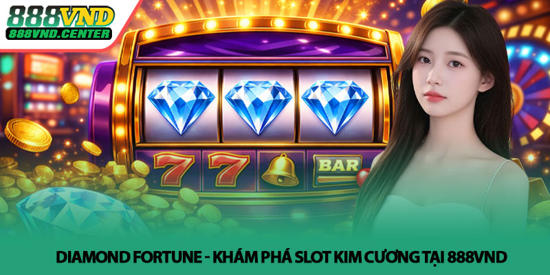 Diamond Fortune - Khám phá slot kim cương tại 888VND 6 Diamond Fortune - Khám phá slot kim cương tại 888VND