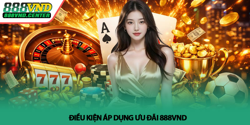 Khuyến mãi 888VND - Ưu đãi hấp dẫn mỗi ngày 3 Điều kiện áp dụng ưu đãi 888VND