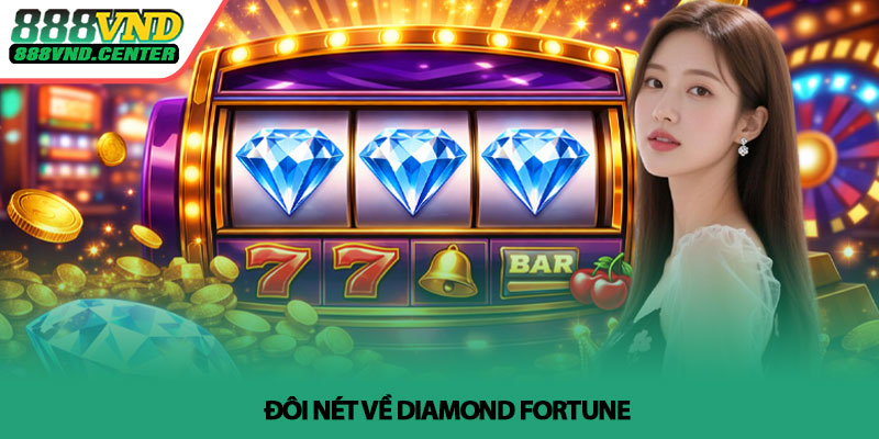 Diamond Fortune - Khám phá slot kim cương tại 888VND 2 Đôi nét về Diamond Fortune