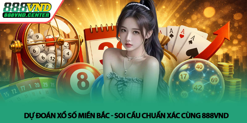 Dự đoán xổ số miền Bắc - Soi cầu chuẩn xác cùng 888VND 10 Dự đoán xổ số miền Bắc - Soi cầu chuẩn xác cùng 888VND