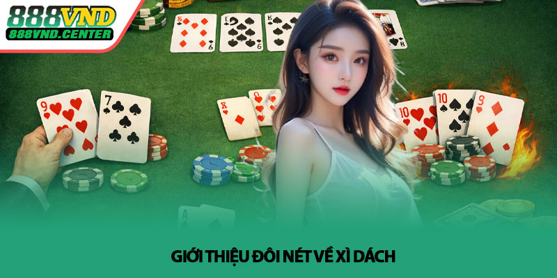 Cách chơi xì dách - Hướng dẫn chi tiết tại 888VND 2 Giới thiệu đôi nét về Xì dách