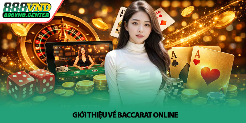 Baccarat online - Bí quyết thắng nhanh tại 888VND 2 Giới thiệu về Baccarat online