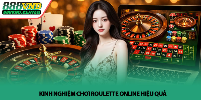Roulette online - Cách chơi hiệu quả tại 888VND 3 Kinh nghiệm chơi Roulette online hiệu quả