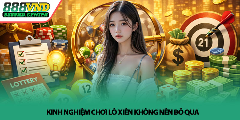 Lô xiên - Cách chơi hiệu quả và mẹo thắng tại 888VND 4 Kinh nghiệm chơi lô xiên không nên bỏ qua