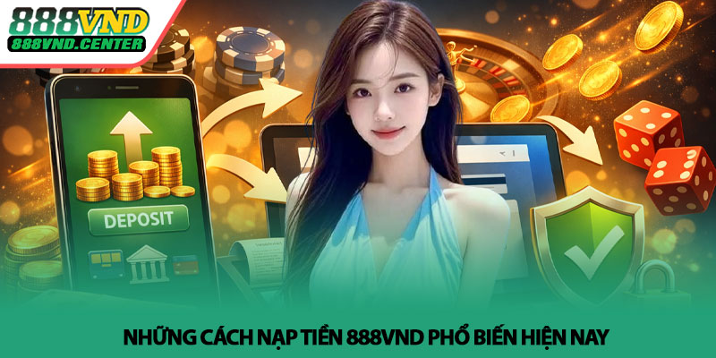 Nạp tiền 888VND - Hướng dẫn chi tiết, nhanh và an toàn 2 Nhung cach nap tien 888VND pho bien hien nay