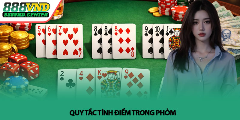 Luật chơi Phỏm - Cách đánh thắng nhanh từ cao thủ tại 888VND 4 Quy tắc tính điểm trong Phỏm