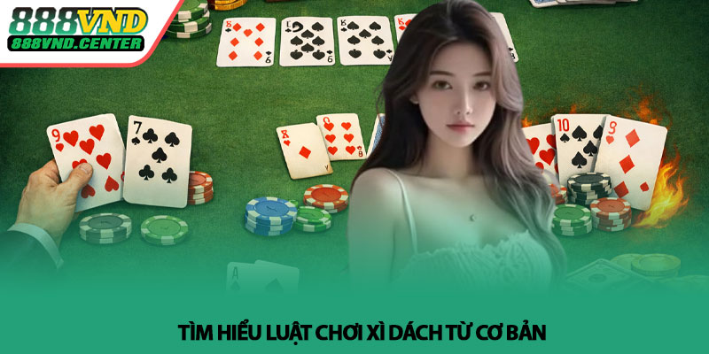 Cách chơi xì dách - Hướng dẫn chi tiết tại 888VND 3 Tìm hiểu luật chơi xì dách từ cơ bản
