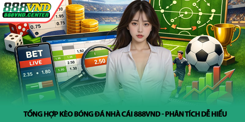 Tổng hợp kèo bóng đá nhà cái 888VND - Phân tích dễ hiểu 3 Tổng hợp kèo bóng đá nhà cái 888VND - Phân tích dễ hiểu