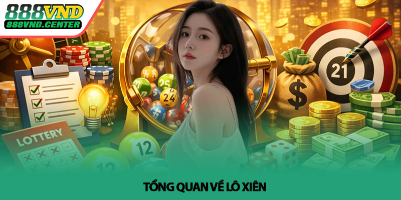 Lô xiên - Cách chơi hiệu quả và mẹo thắng tại 888VND 2 Tổng quan về Lô xiên