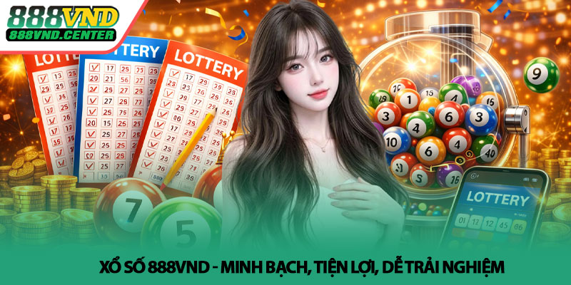 Xổ số 888VND - Minh bạch, tiện lợi, dễ trải nghiệm 1 Xổ số 888VND - Minh bạch, tiện lợi, dễ trải nghiệm